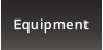 Equipment